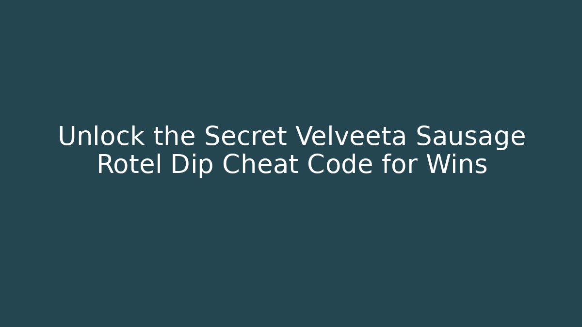 Unlock the Secret Velveeta Sausage Rotel Dip Cheat Code for Wins