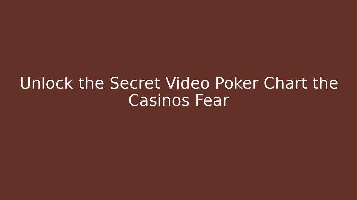 Unlock the Secret Video Poker Chart the Casinos Fear