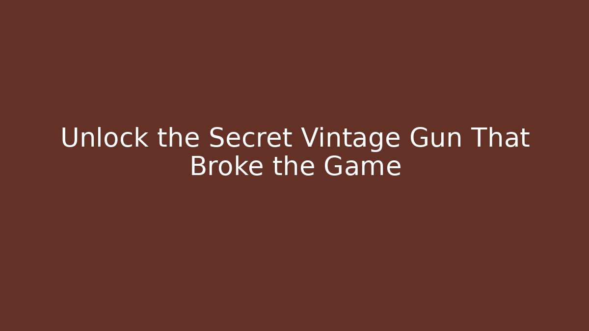 Unlock the Secret Vintage Gun That Broke the Game