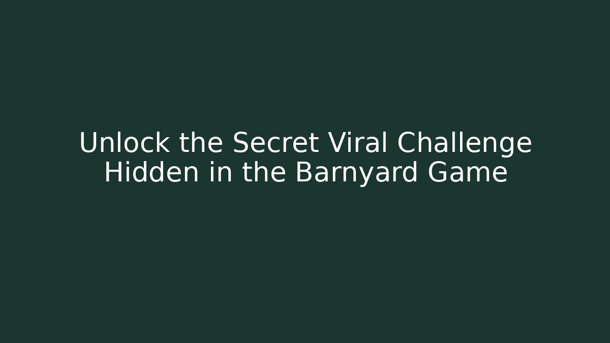 Unlock the Secret Viral Challenge Hidden in the Barnyard Game