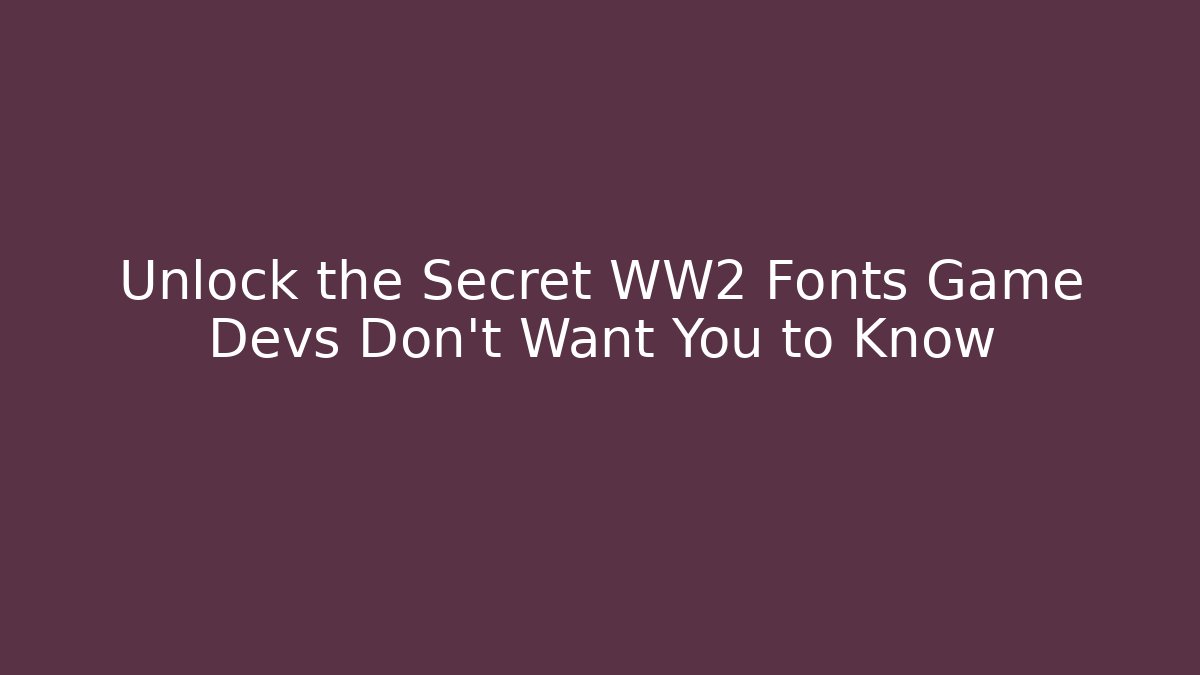 Unlock the Secret WW2 Fonts Game Devs Don't Want You to Know