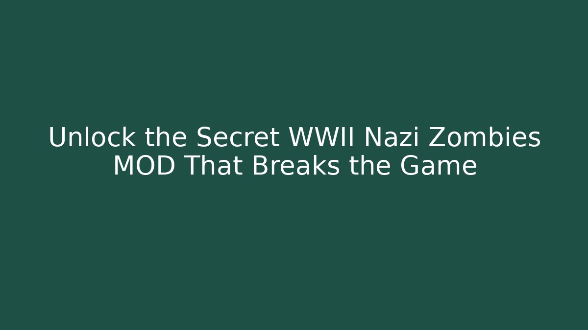 Unlock the Secret WWII Nazi Zombies MOD That Breaks the Game