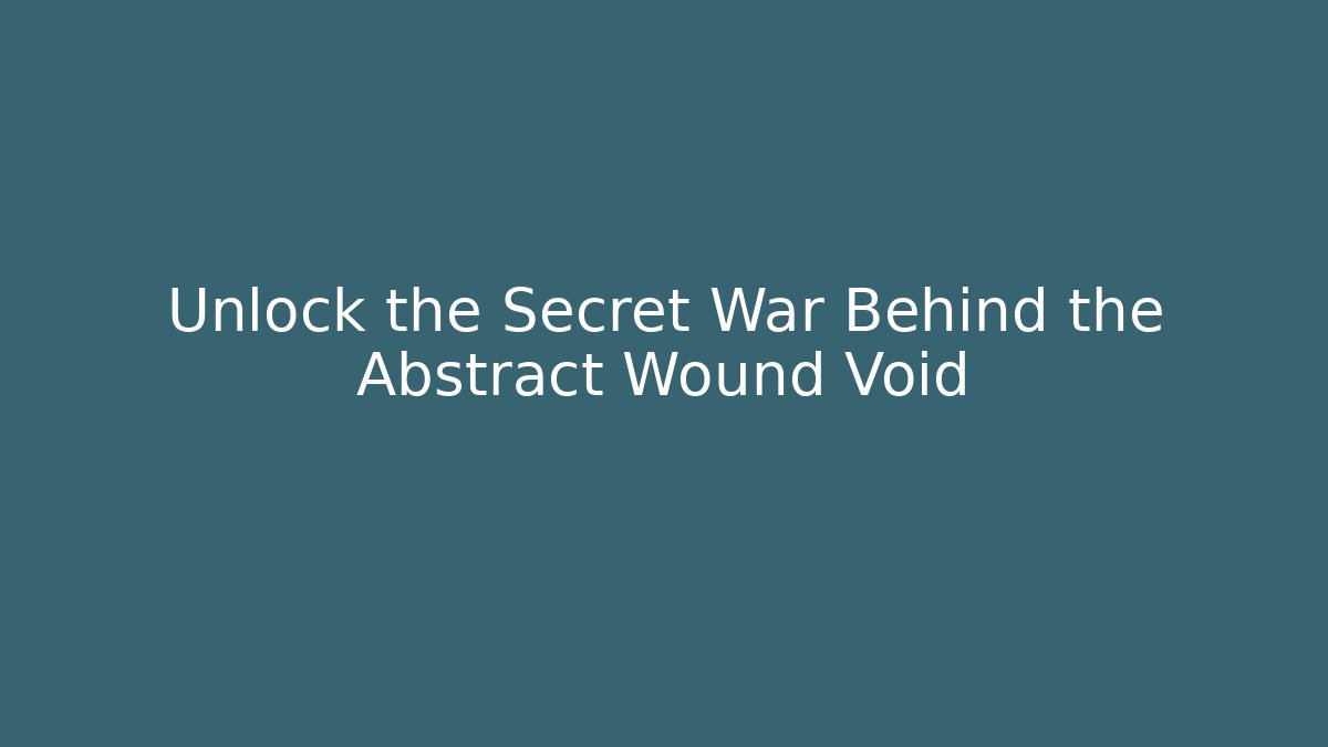 Unlock the Secret War Behind the Abstract Wound Void - Create More Assets