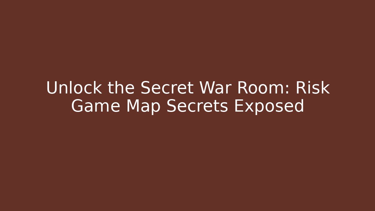 Unlock the Secret War Room: Risk Game Map Secrets Exposed