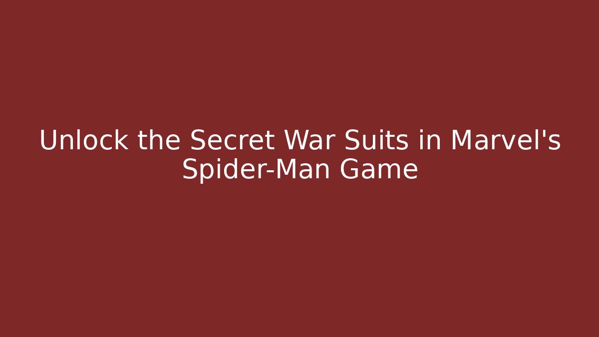 Unlock the Secret War Suits in Marvel's Spider-Man Game