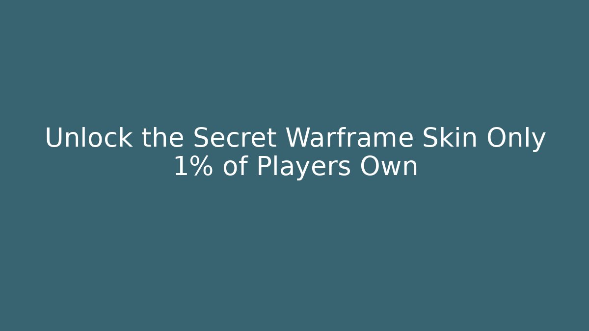 Unlock the Secret Warframe Skin Only 1% of Players Own