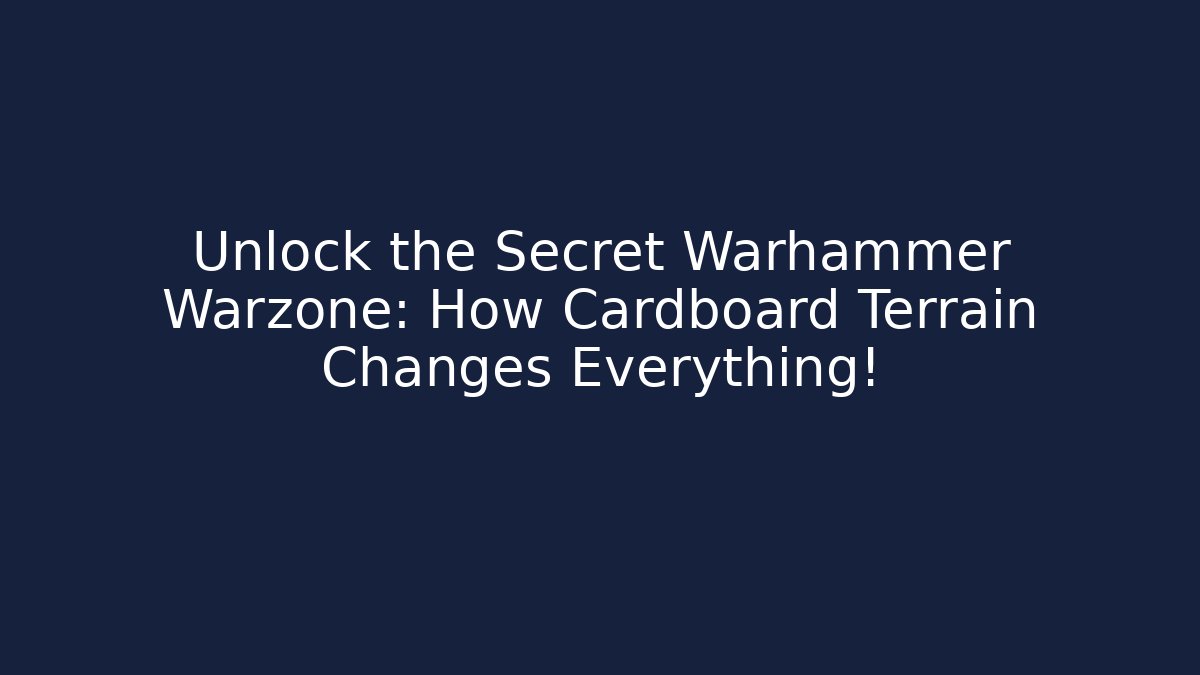 Unlock the Secret Warhammer Warzone: How Cardboard Terrain Changes Everything!
