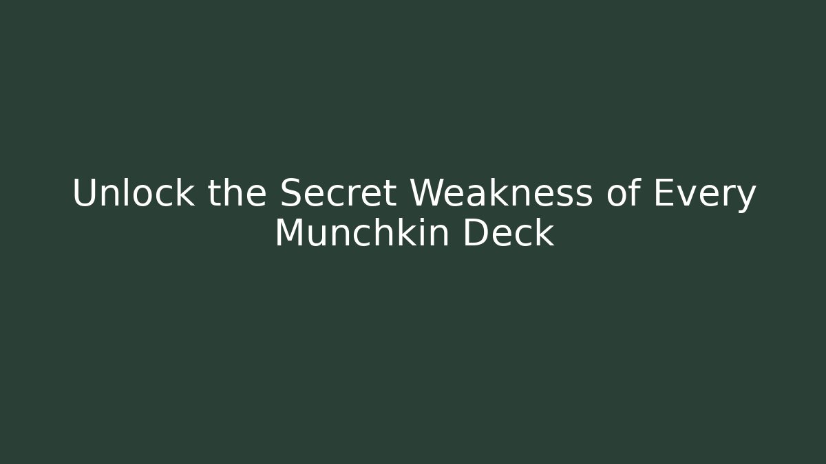 Unlock the Secret Weakness of Every Munchkin Deck