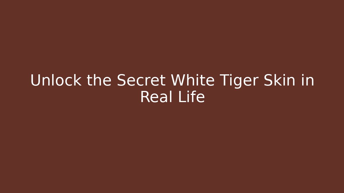 Unlock the Secret White Tiger Skin in Real Life
