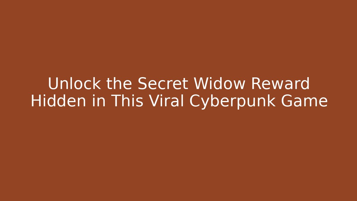 Unlock the Secret Widow Reward Hidden in This Viral Cyberpunk Game