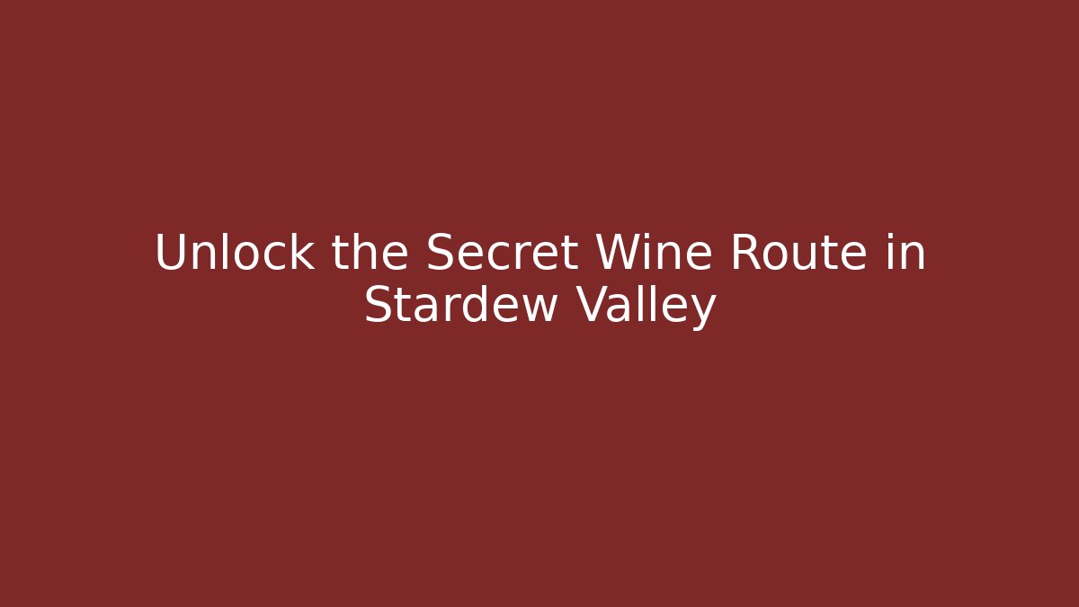 Unlock the Secret Wine Route in Stardew Valley