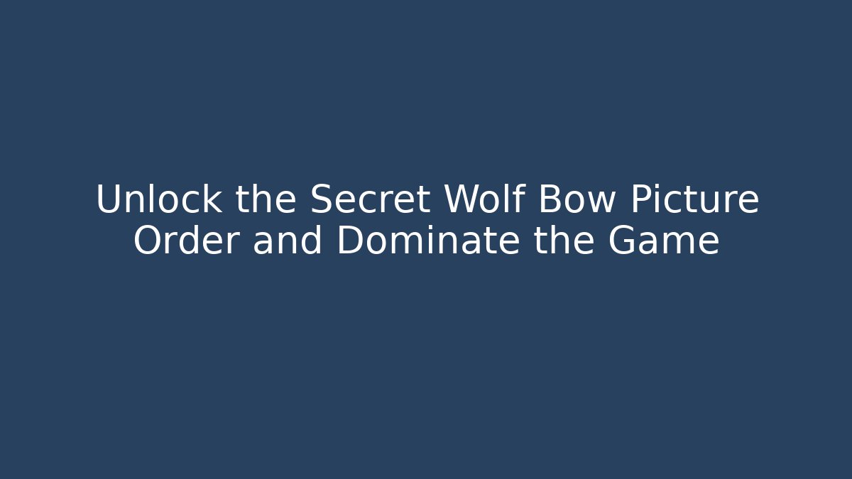 Unlock the Secret Wolf Bow Picture Order and Dominate the Game