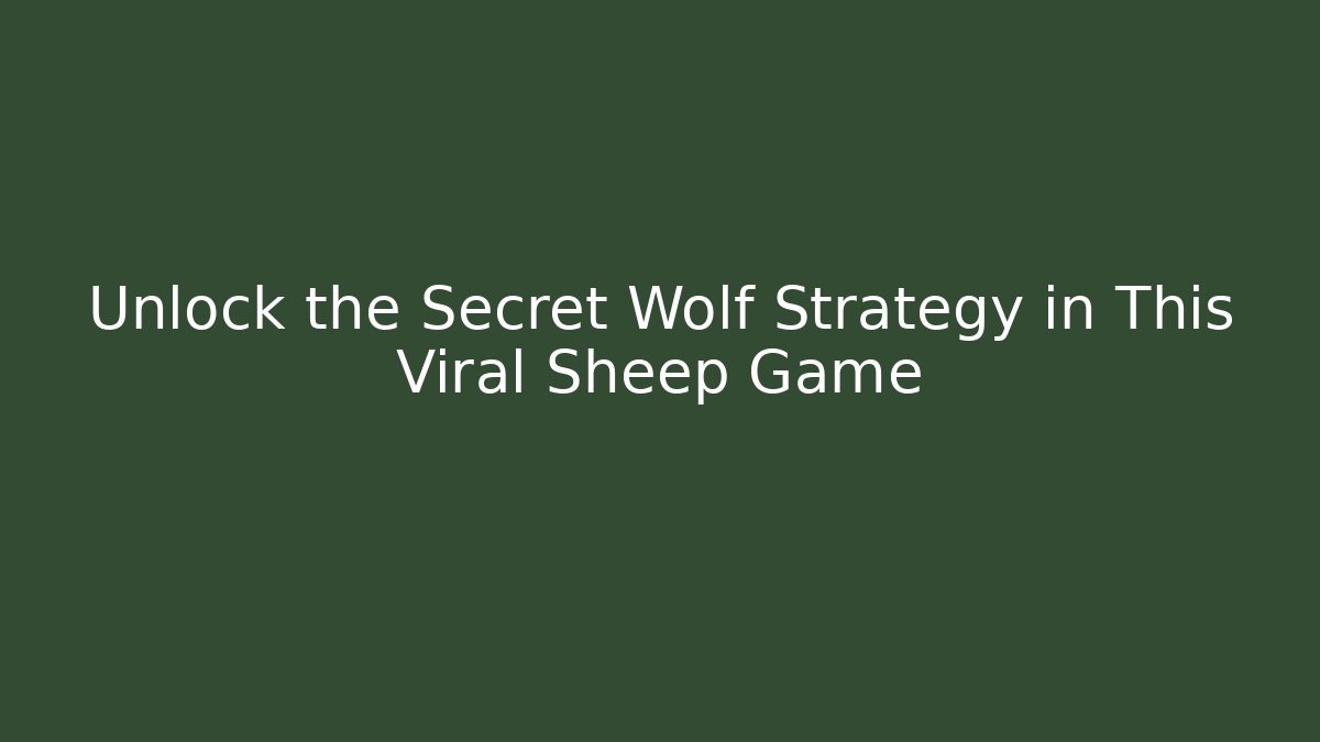 Unlock the Secret Wolf Strategy in This Viral Sheep Game