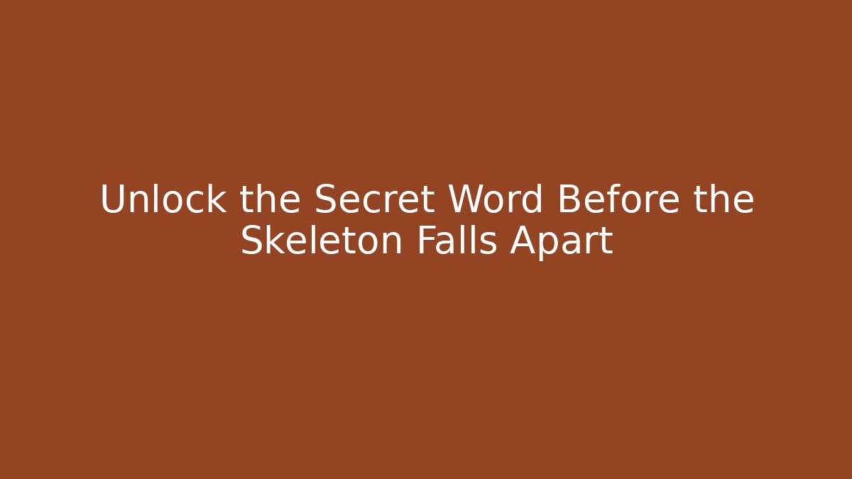 Unlock the Secret Word Before the Skeleton Falls Apart