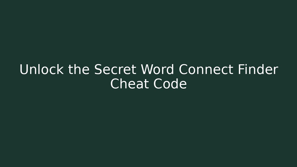Unlock the Secret Word Connect Finder Cheat Code