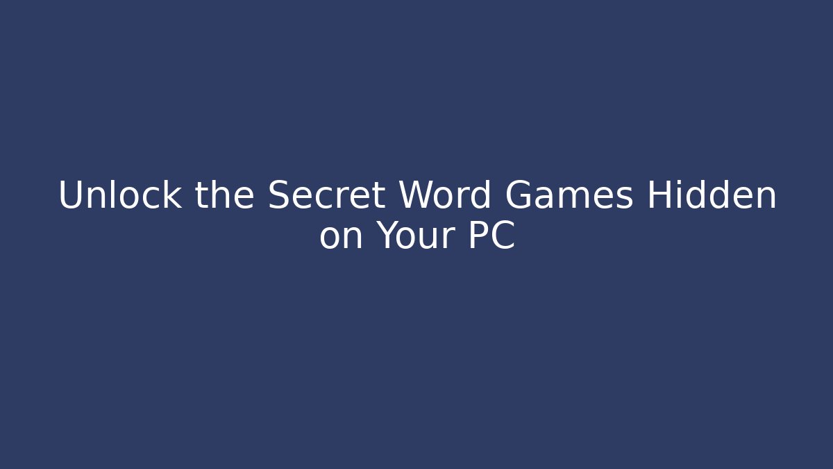 Unlock the Secret Word Games Hidden on Your PC