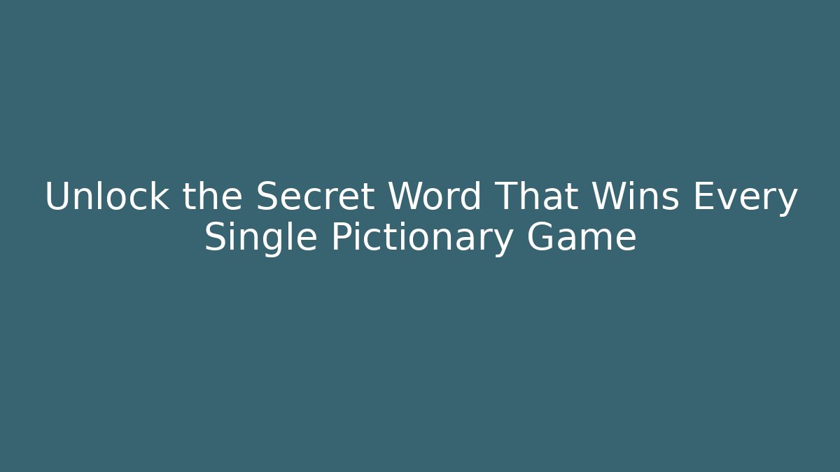 Unlock the Secret Word That Wins Every Single Pictionary Game