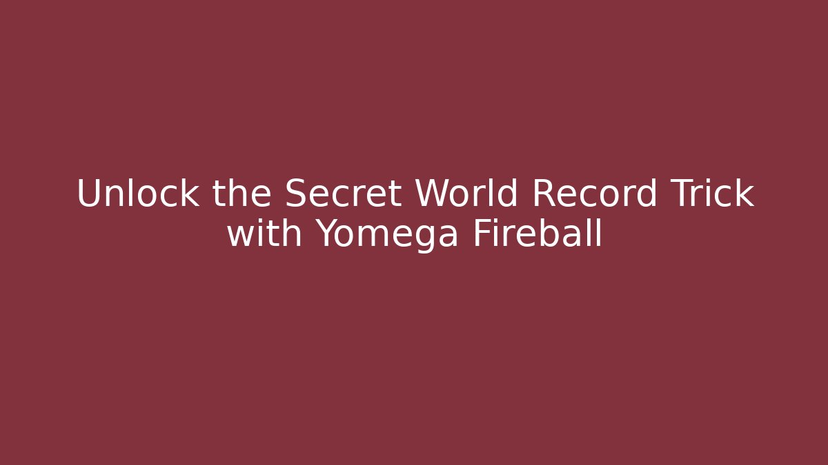 Unlock the Secret World Record Trick with Yomega Fireball