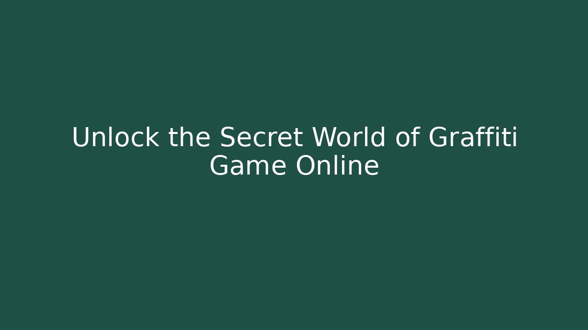 Unlock the Secret World of Graffiti Game Online