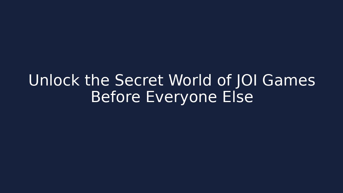 Unlock the Secret World of JOI Games Before Everyone Else