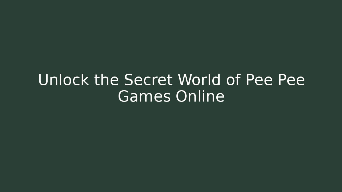 Unlock the Secret World of Pee Pee Games Online
