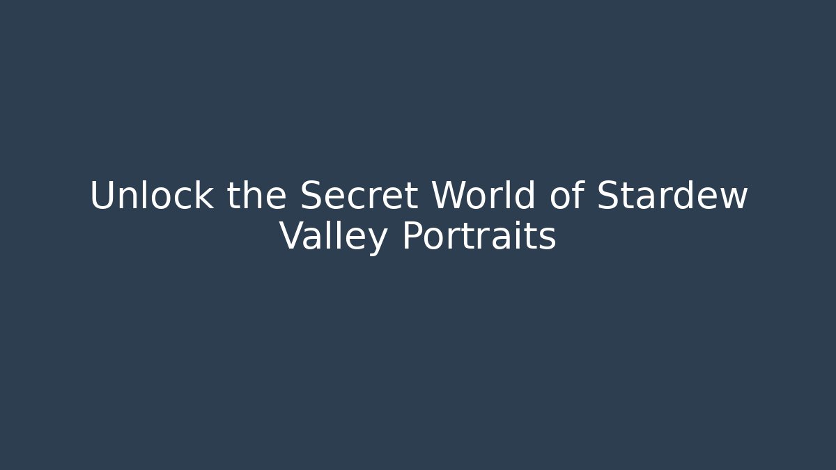 Unlock the Secret World of Stardew Valley Portraits