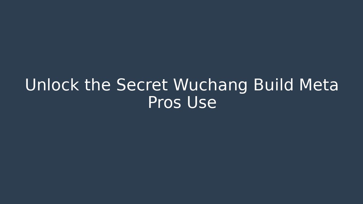 Unlock the Secret Wuchang Build Meta Pros Use