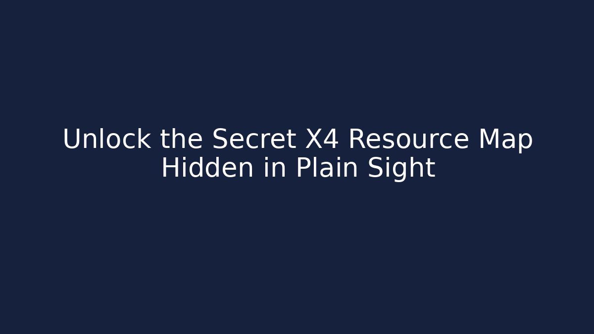 Unlock the Secret X4 Resource Map Hidden in Plain Sight