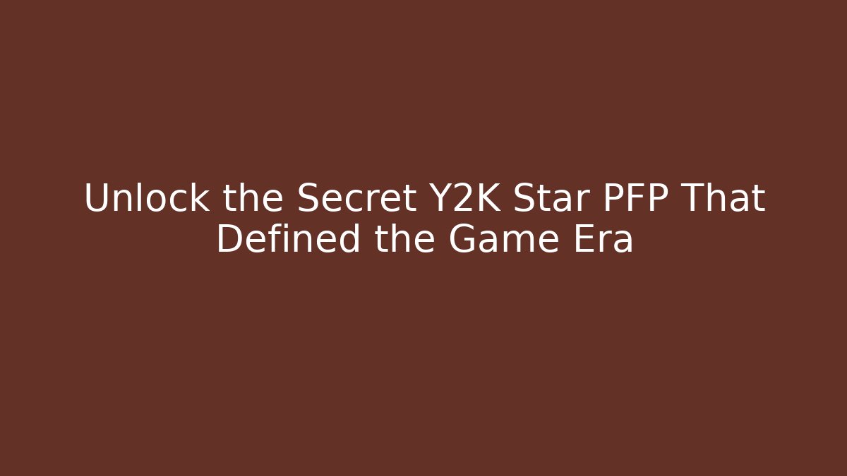 Unlock the Secret Y2K Star PFP That Defined the Game Era