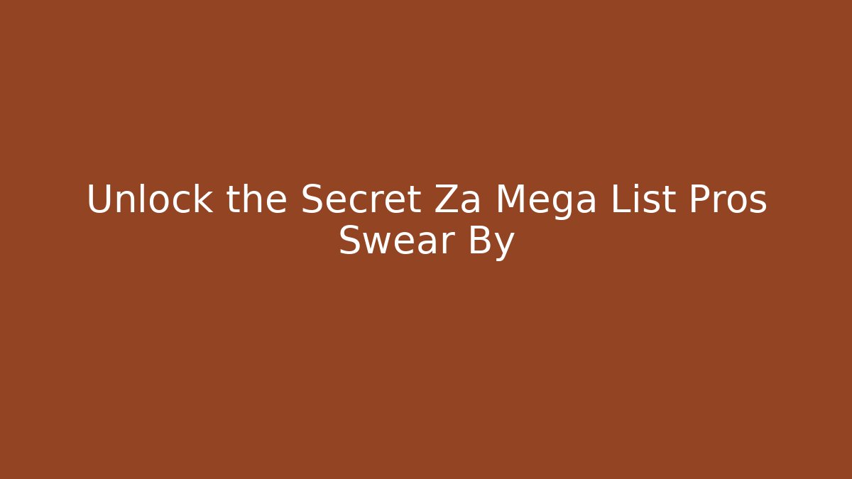 Unlock the Secret Za Mega List Pros Swear By