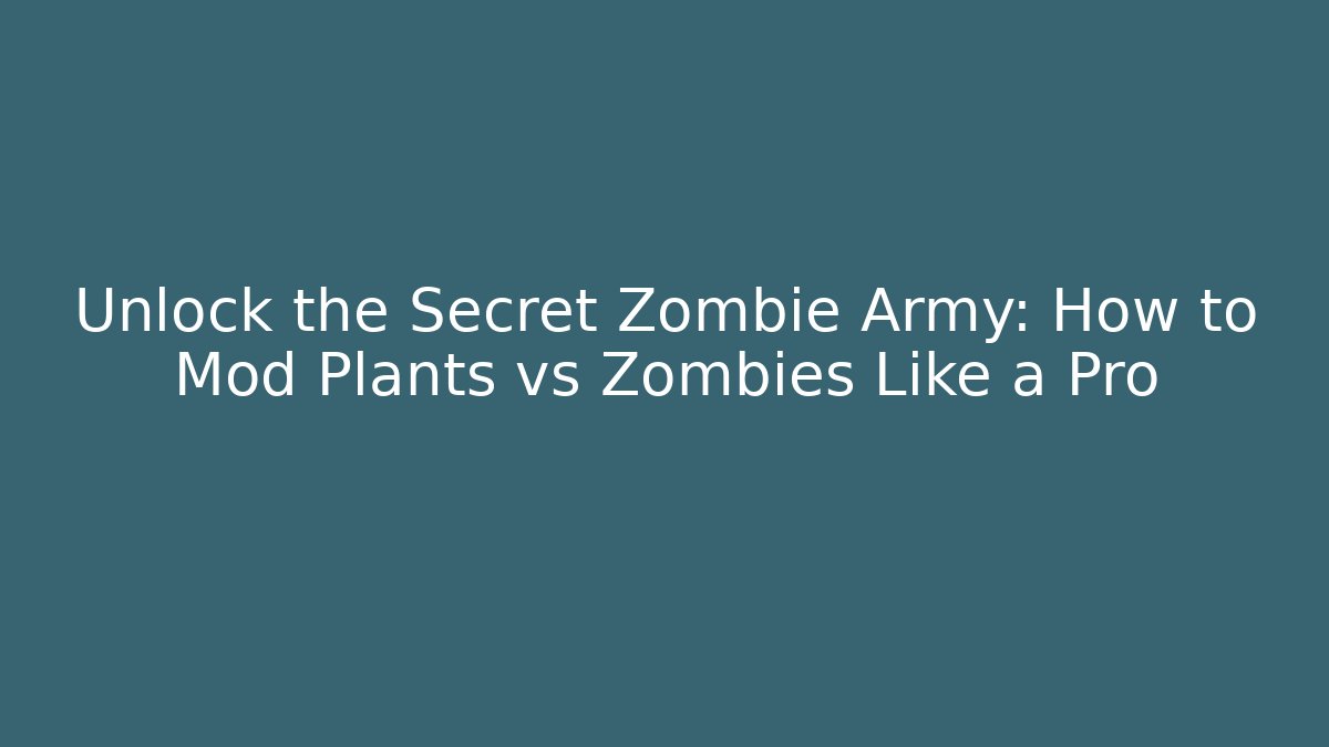 Unlock the Secret Zombie Army: How to Mod Plants vs Zombies Like a Pro