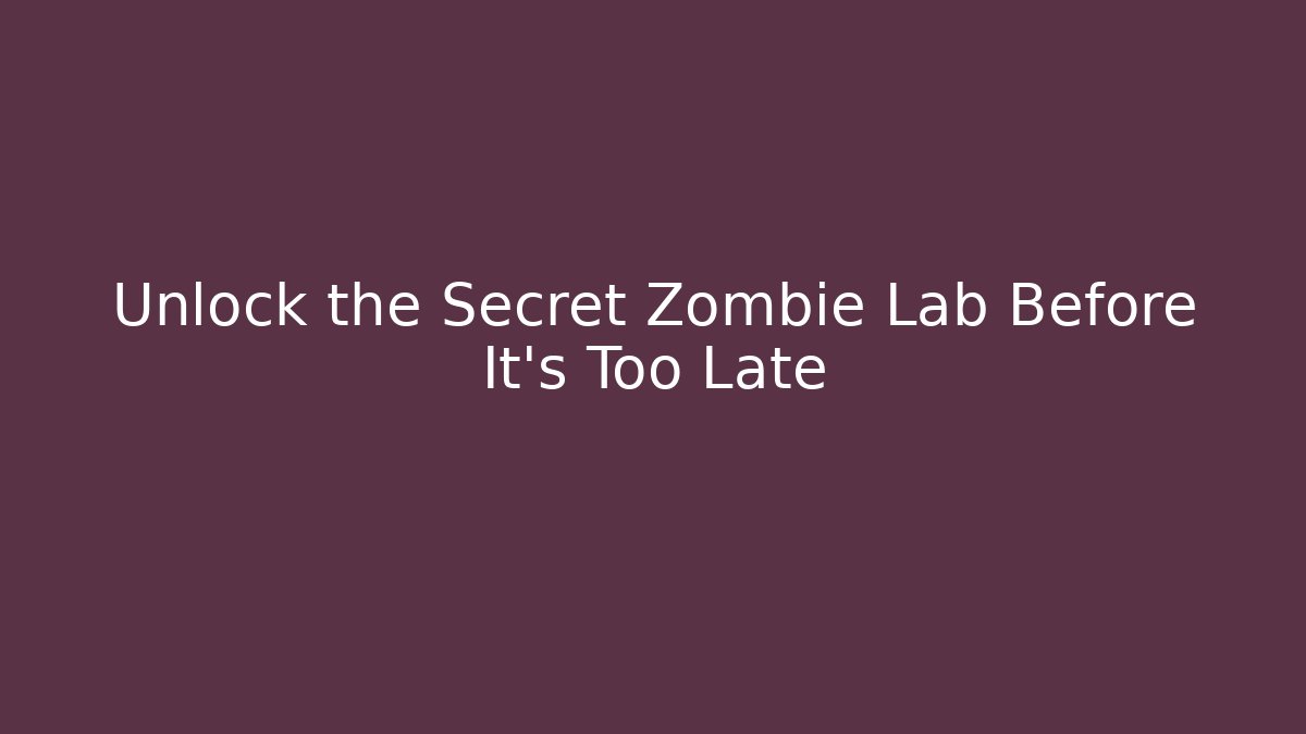 Unlock the Secret Zombie Lab Before It's Too Late
