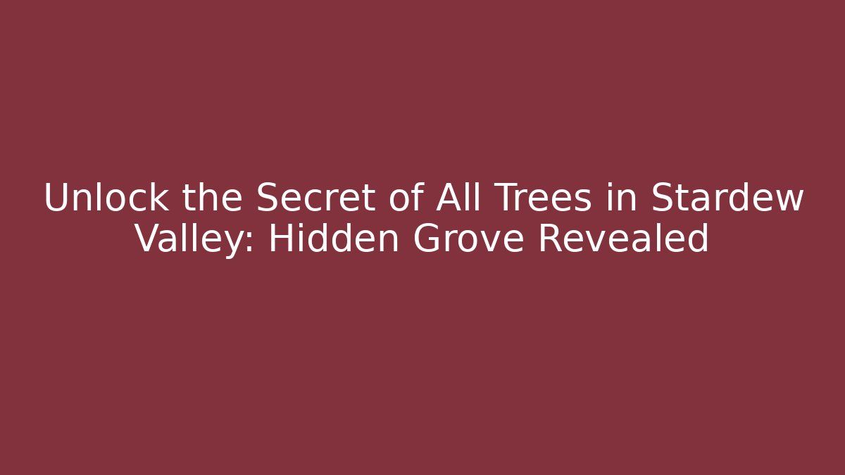 Unlock the Secret of All Trees in Stardew Valley: Hidden Grove Revealed