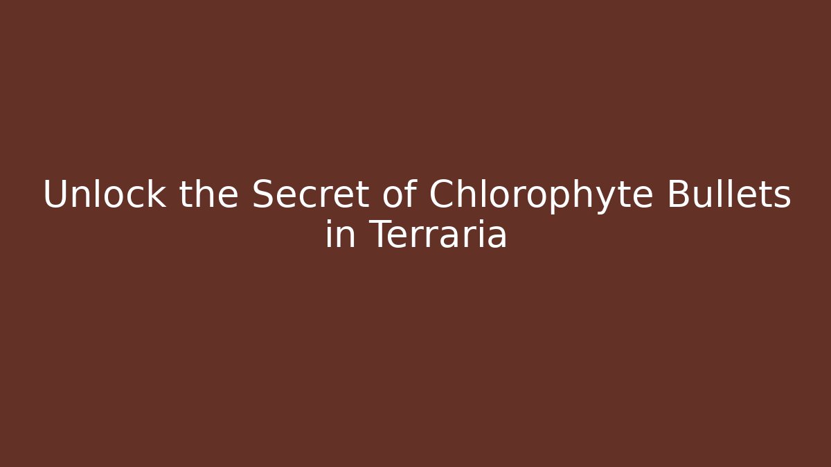 Unlock the Secret of Chlorophyte Bullets in Terraria