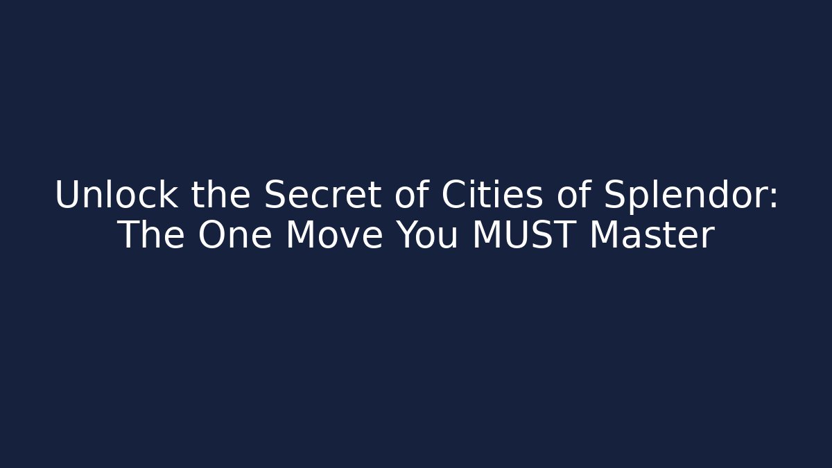 Unlock the Secret of Cities of Splendor: The One Move You MUST Master