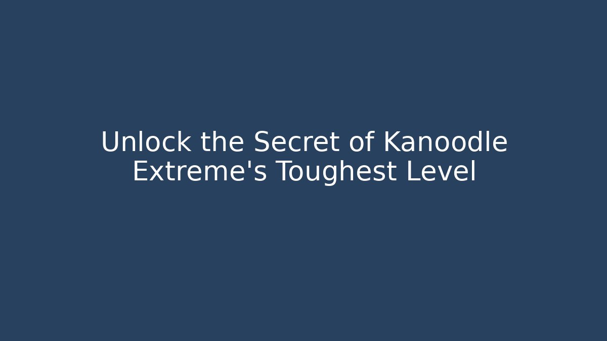 Unlock the Secret of Kanoodle Extreme's Toughest Level