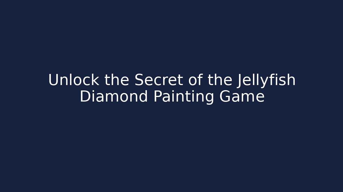 Unlock the Secret of the Jellyfish Diamond Painting Game
