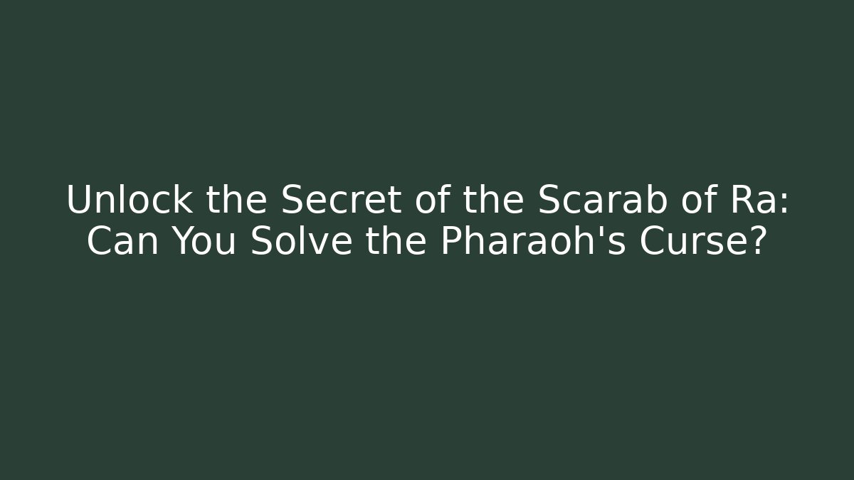 Unlock the Secret of the Scarab of Ra: Can You Solve the Pharaoh's Curse?