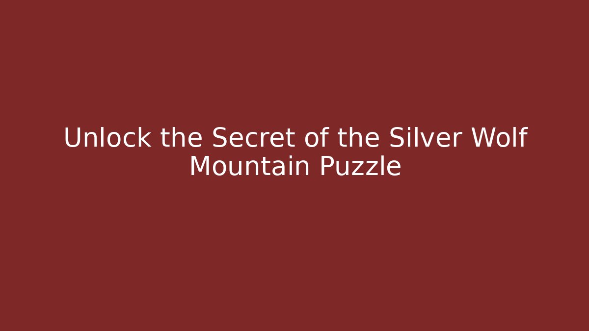 Unlock the Secret of the Silver Wolf Mountain Puzzle