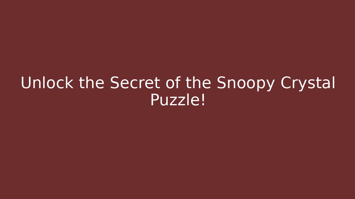Unlock the Secret of the Snoopy Crystal Puzzle!