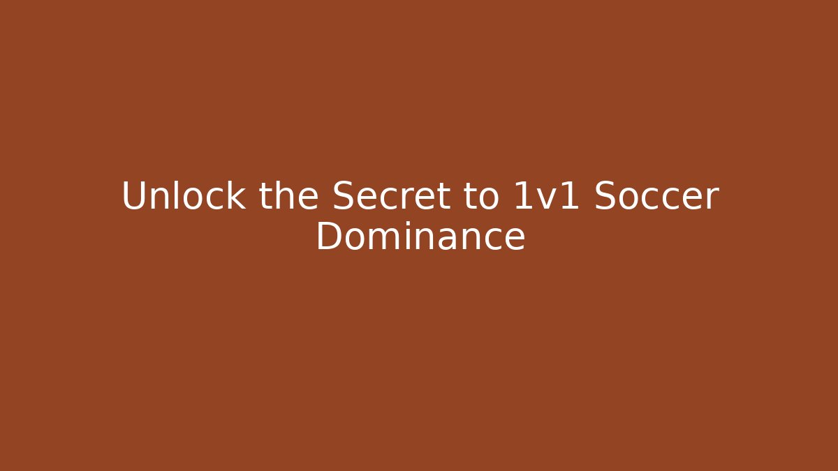Unlock the Secret to 1v1 Soccer Dominance