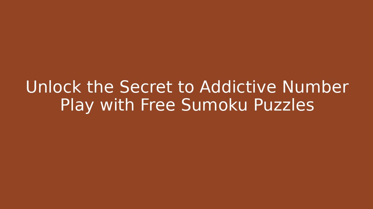 Unlock the Secret to Addictive Number Play with Free Sumoku Puzzles