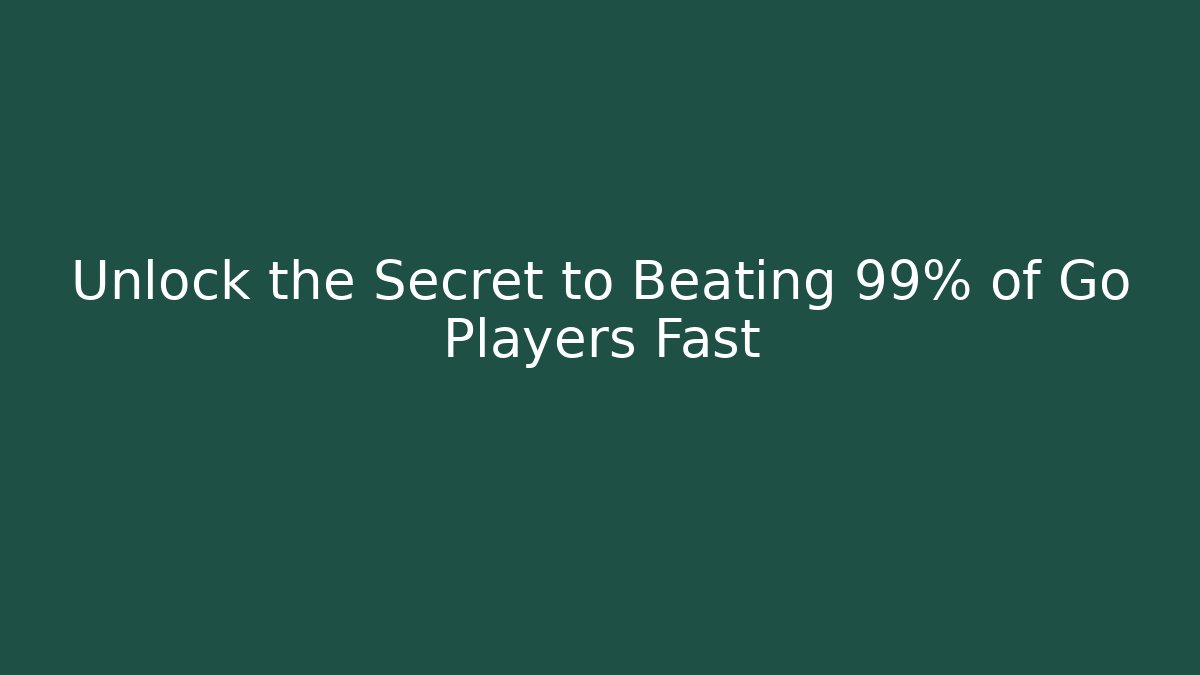 Unlock the Secret to Beating 99% of Go Players Fast