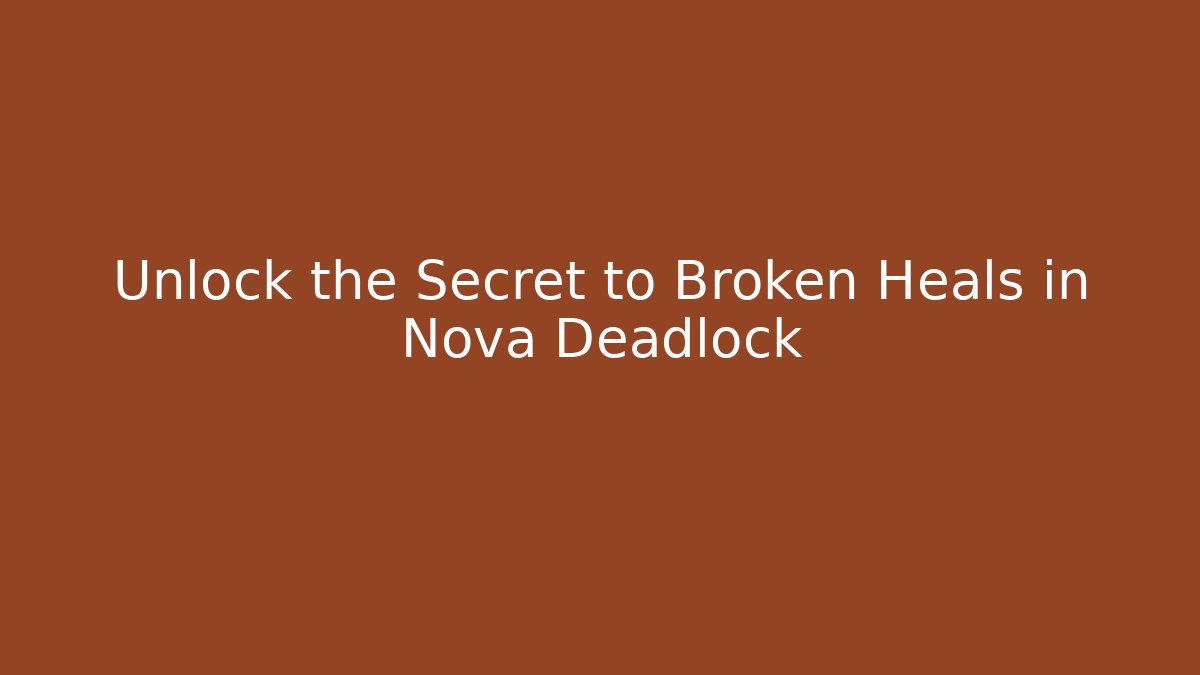 Unlock the Secret to Broken Heals in Nova Deadlock - Create More Assets