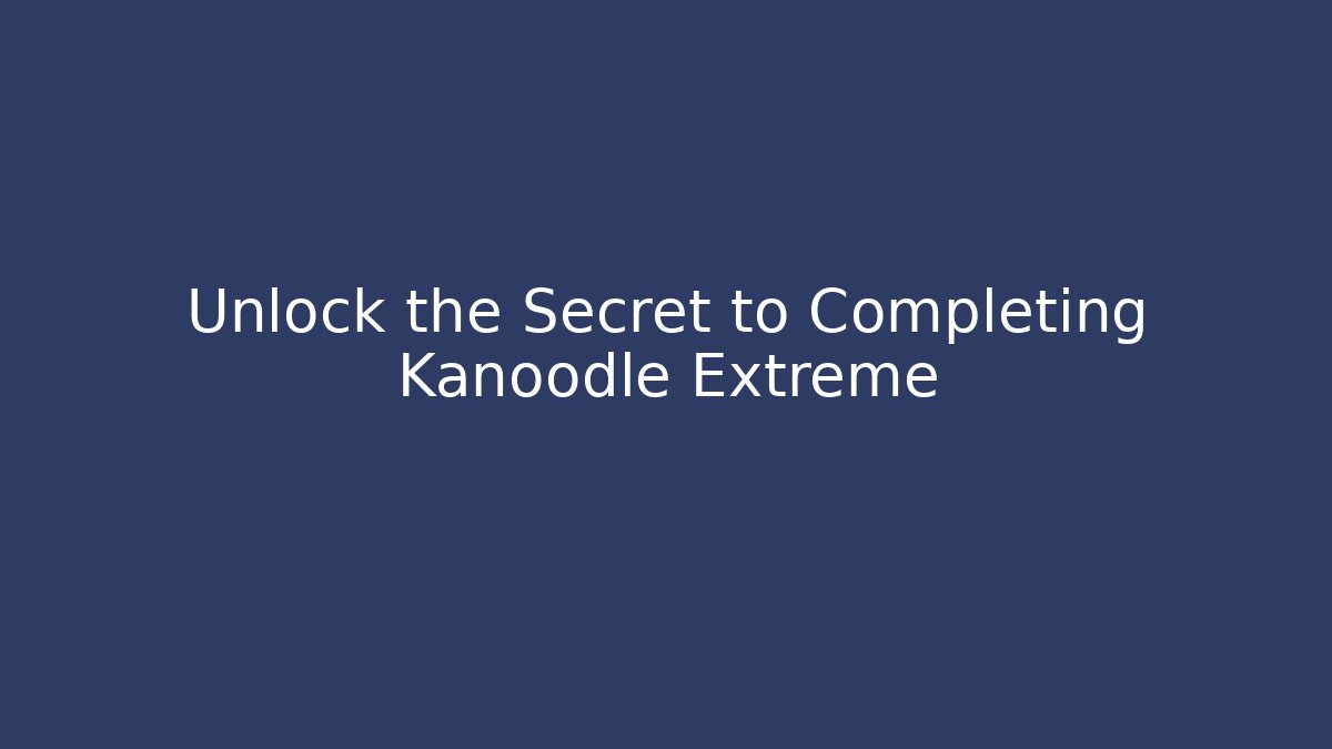 Unlock the Secret to Completing Kanoodle Extreme - Create More Assets