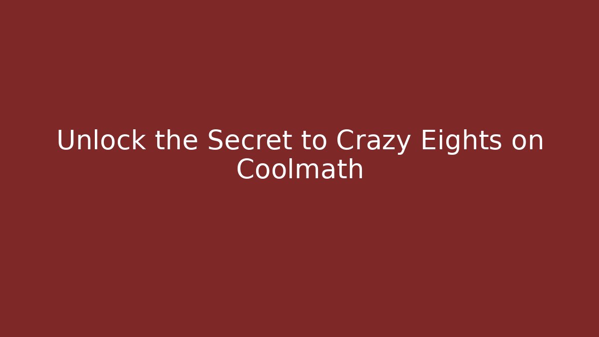 Unlock the Secret to Crazy Eights on Coolmath