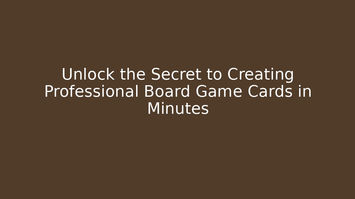 Unlock the Secret to Creating Professional Board Game Cards in Minutes