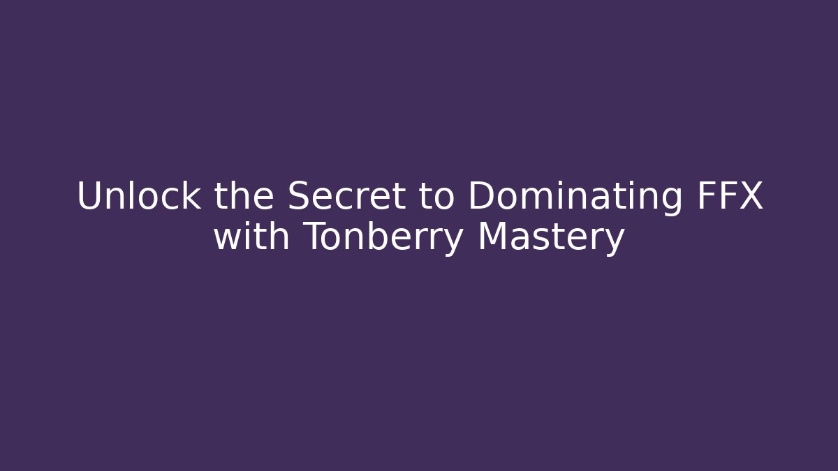 Unlock the Secret to Dominating FFX with Tonberry Mastery