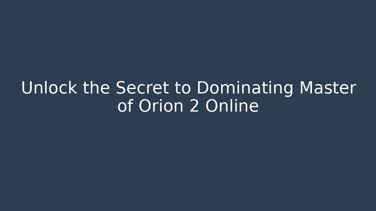 Unlock the Secret to Dominating Master of Orion 2 Online