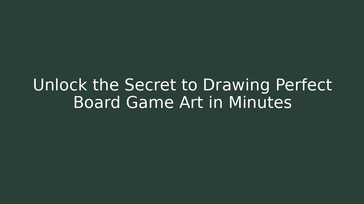 Unlock the Secret to Drawing Perfect Board Game Art in Minutes